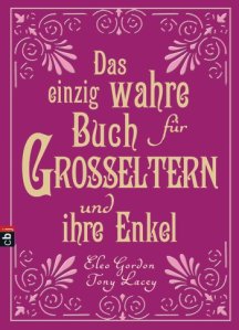 Das einzig wahre Buch für Grosseltern und ihre Enkel