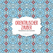 Orientalischer Zauber – Wunderbares zum Ausmalen