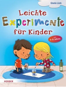 Leichte Experimente für Kinder von 4 bis 8 Jahren von Gisela Lück erschienen bei Herder